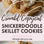 Snickerdoodle cookies topped with a scoop of cinnamon whipped cream, homemade streusel crumbles and drizzles of white chocolate with the words, "Crumbl Copycat Snickerdoodle Skillet Cookies".